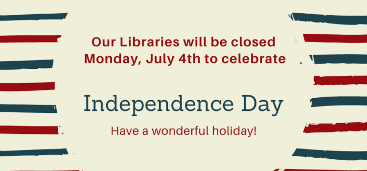 Libraries Will Be Closed Monday, July 4th